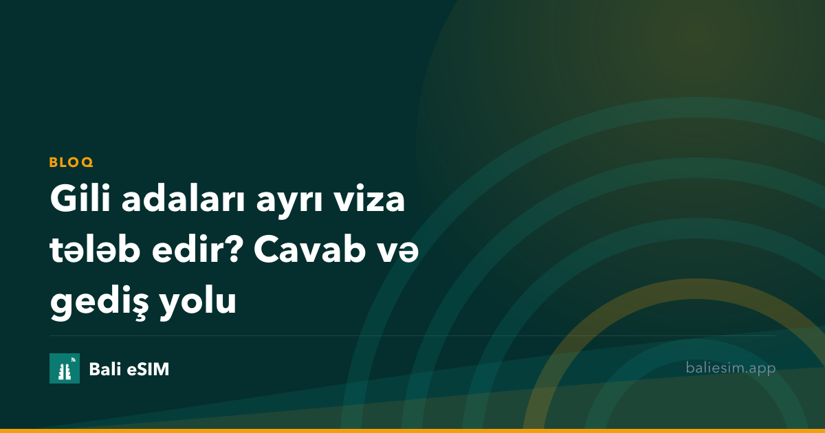 Gili adaları ayrı viza tələb edir? Cavab və gediş yolu