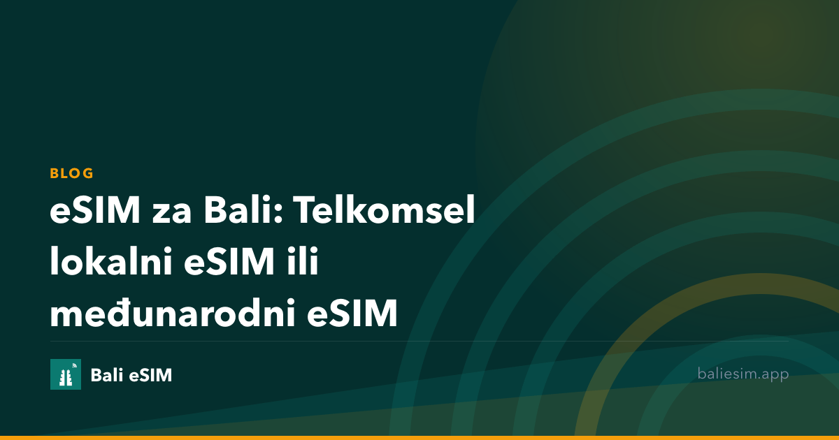 eSIM za Bali: Telkomsel lokalni eSIM ili međunarodni eSIM