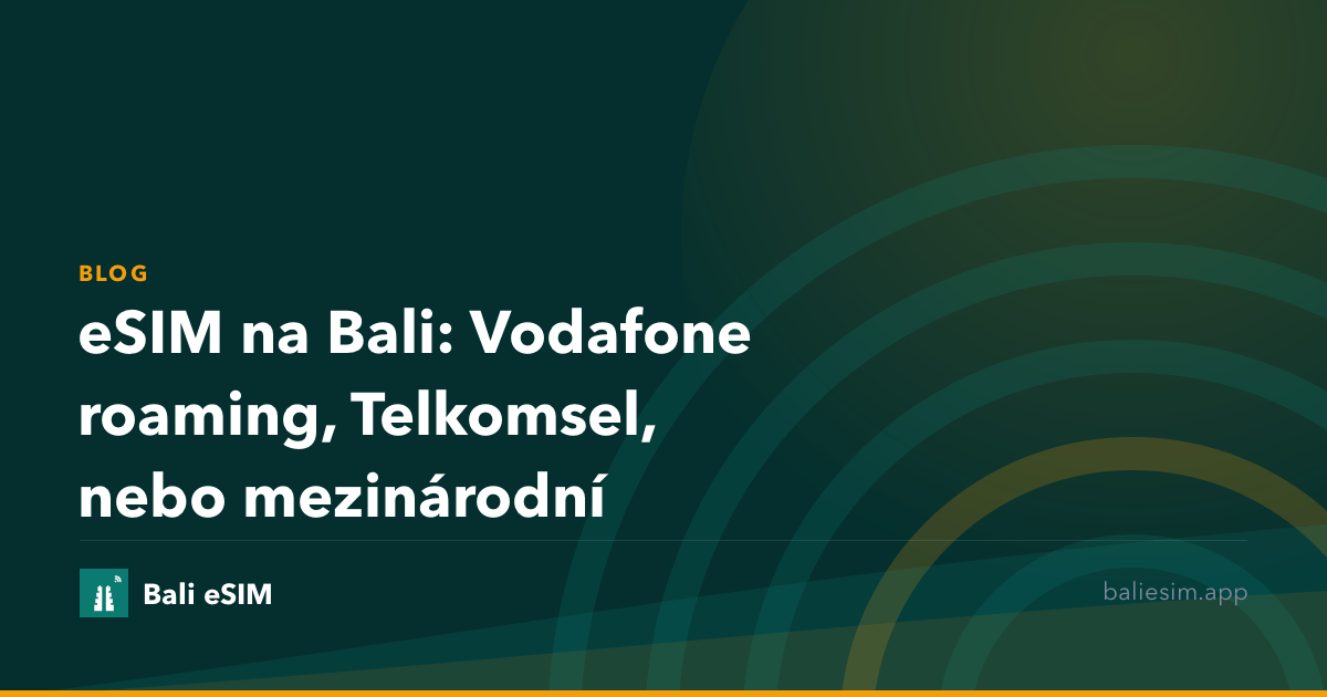 eSIM na Bali: Vodafone roaming, Telkomsel, nebo mezinárodní