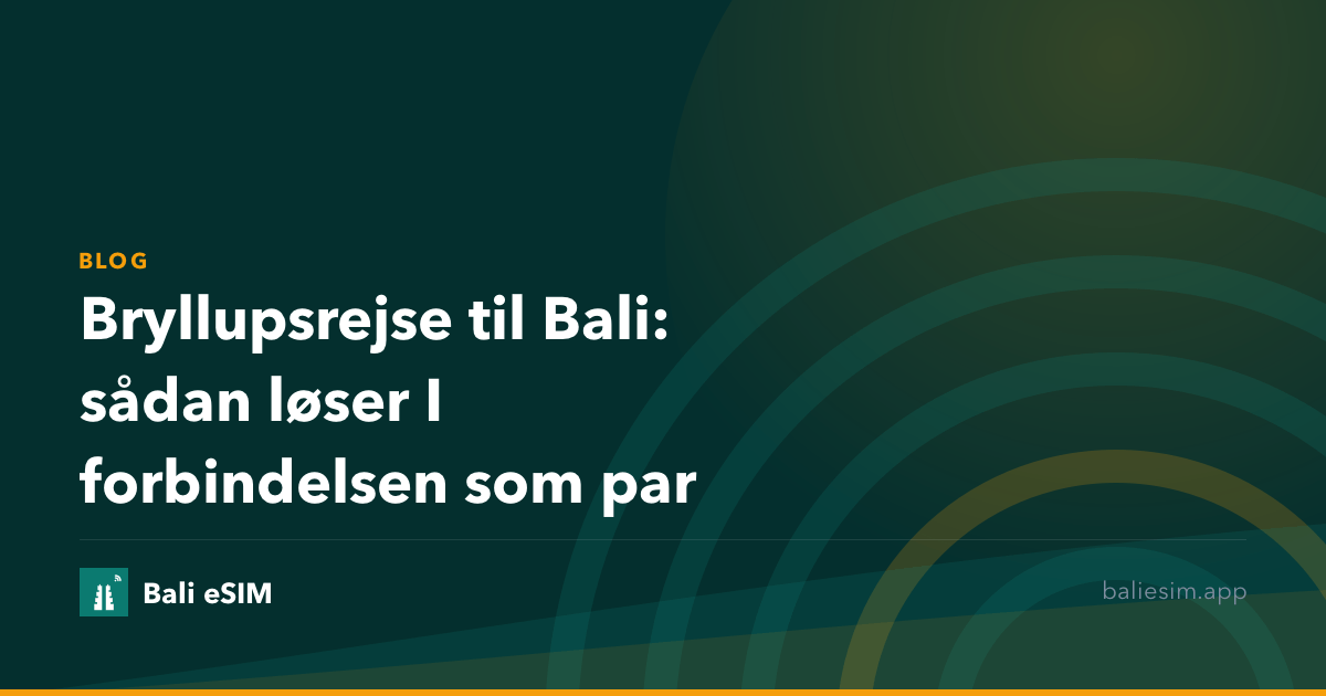 Bryllupsrejse til Bali: sådan løser I forbindelsen som par