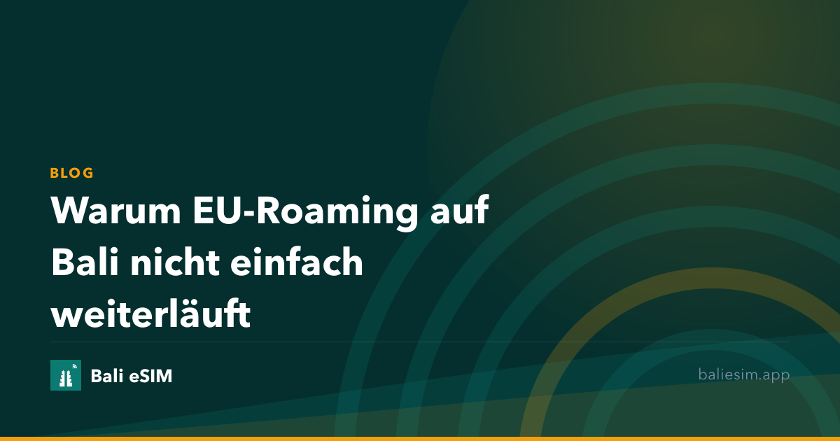 Warum EU-Roaming auf Bali nicht einfach weiterläuft