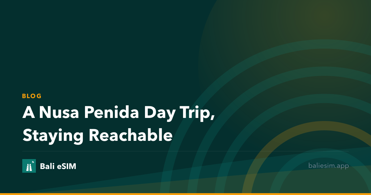 A Nusa Penida Day Trip, Staying Reachable