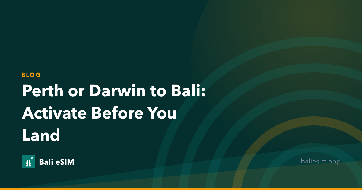Perth or Darwin to Bali: Activate Before You Land