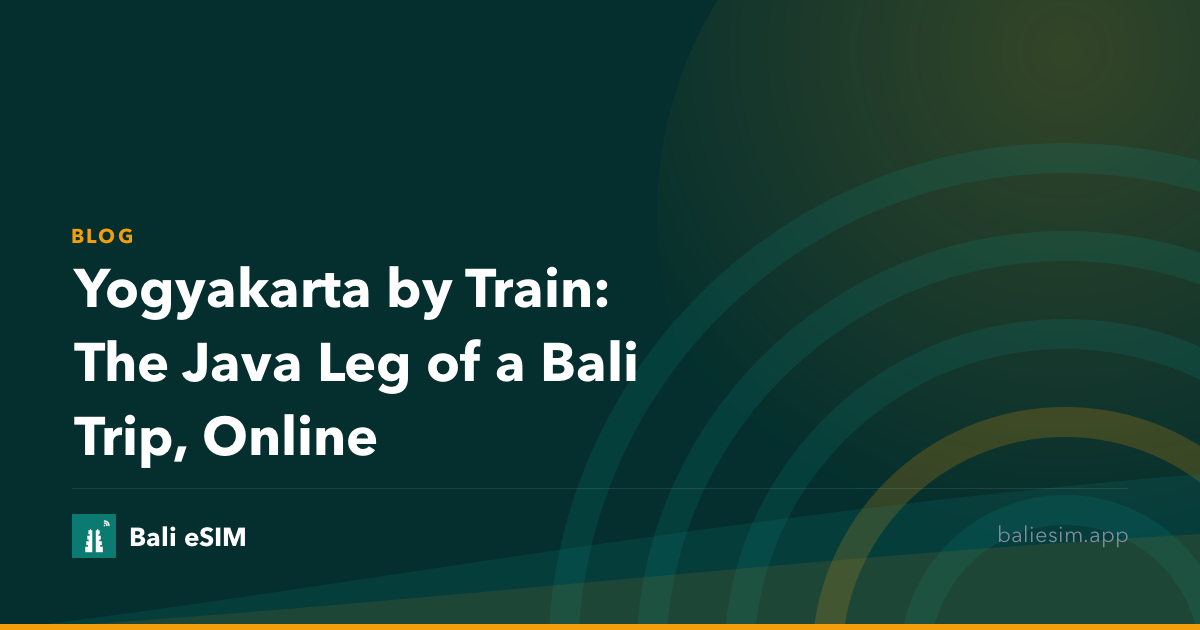 Yogyakarta by Train: The Java Leg of a Bali Trip, Online