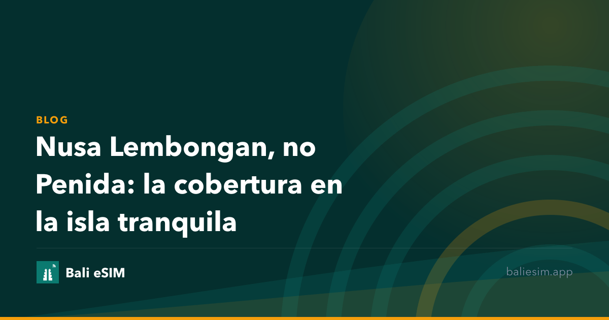 Nusa Lembongan, no Penida: la cobertura en la isla tranquila
