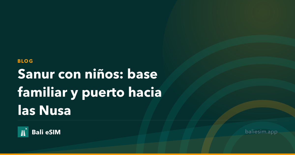 Sanur con niños: base familiar y puerto hacia las Nusa