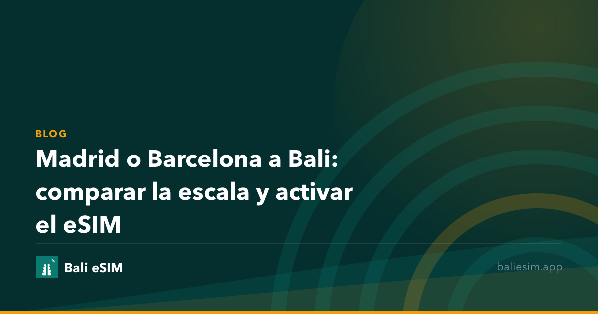 Madrid o Barcelona a Bali: comparar la escala y activar el eSIM