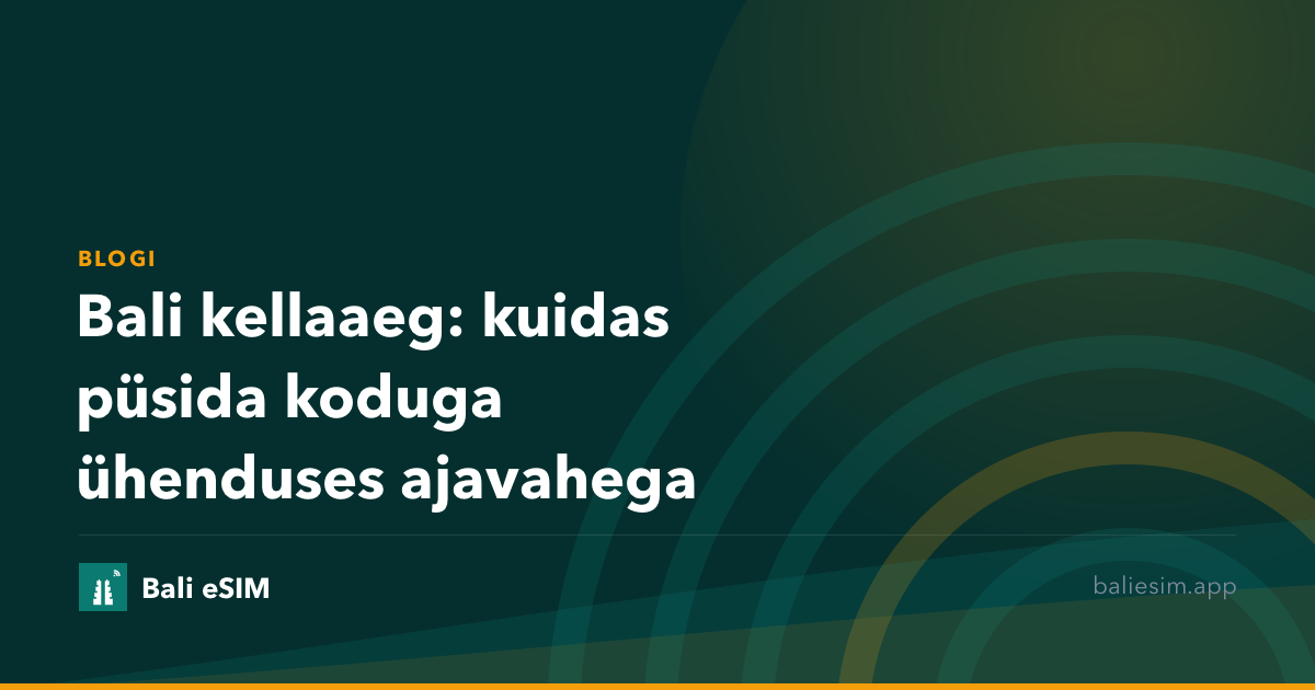 Bali kellaaeg: kuidas püsida koduga ühenduses ajavahega