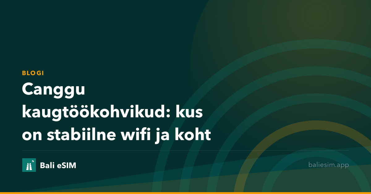 Canggu kaugtöökohvikud: kus on stabiilne wifi ja koht