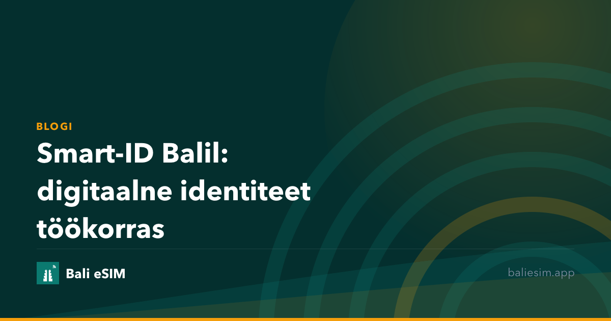 Smart-ID Balil: digitaalne identiteet töökorras