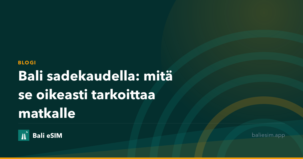 Bali sadekaudella: mitä se oikeasti tarkoittaa matkalle