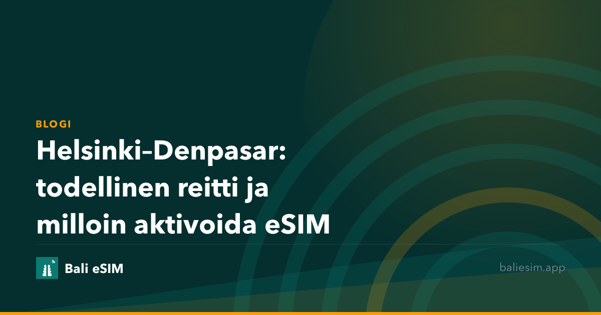 Helsinki–Denpasar: todellinen reitti ja milloin aktivoida eSIM