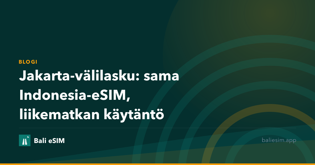 Jakarta-välilasku: sama Indonesia-eSIM, liikematkan käytäntö