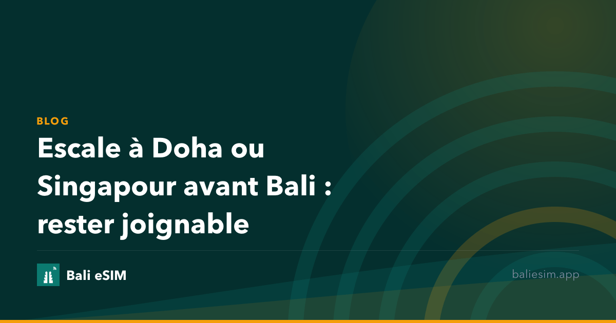 Escale à Doha ou Singapour avant Bali : rester joignable