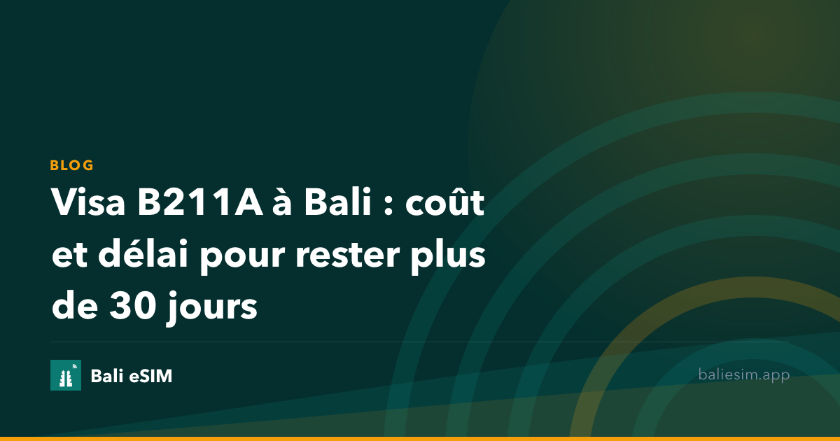 Visa B211A à Bali : coût et délai pour rester plus de 30 jours