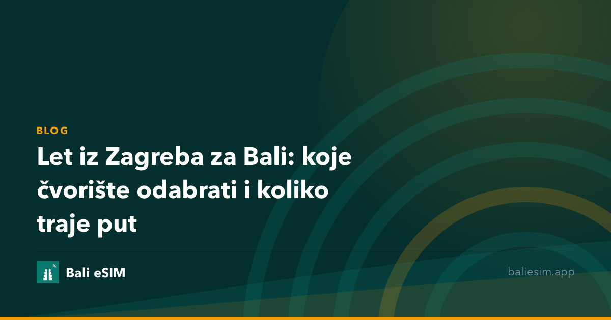 Let iz Zagreba za Bali: koje čvorište odabrati i koliko traje put