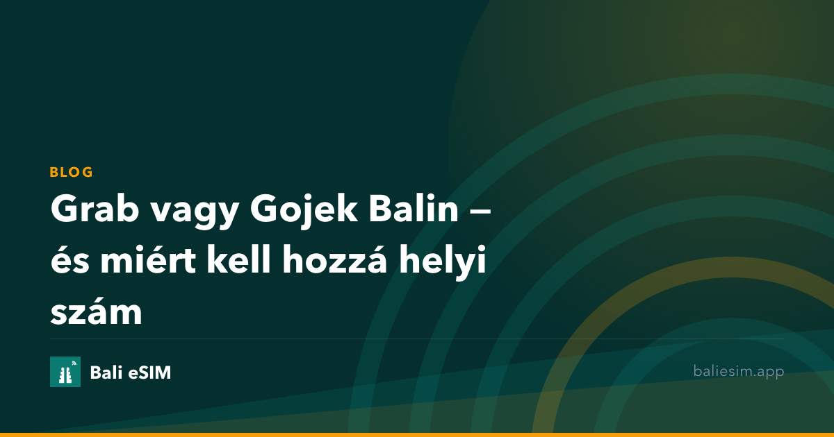 Grab vagy Gojek Balin — és miért kell hozzá helyi szám