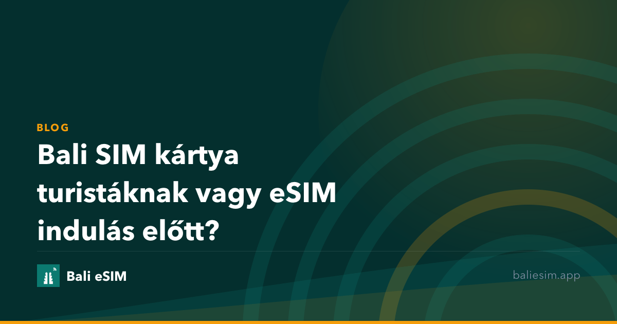 Bali SIM kártya turistáknak vagy eSIM indulás előtt?