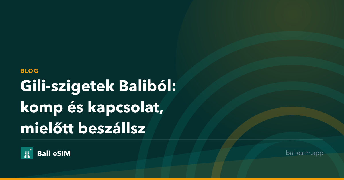 Gili-szigetek Baliból: komp és kapcsolat, mielőtt beszállsz