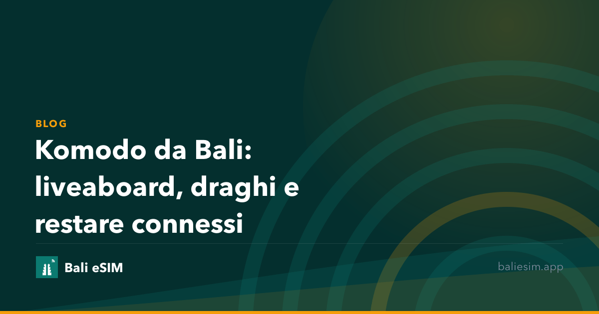 Komodo da Bali: liveaboard, draghi e restare connessi
