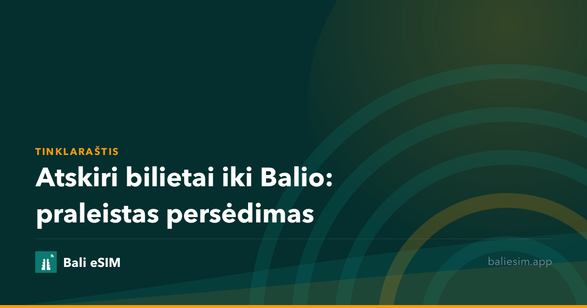 Atskiri bilietai iki Balio: praleistas persėdimas