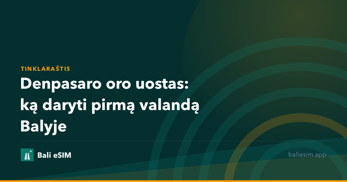 Denpasaro oro uostas: ką daryti pirmą valandą Balyje