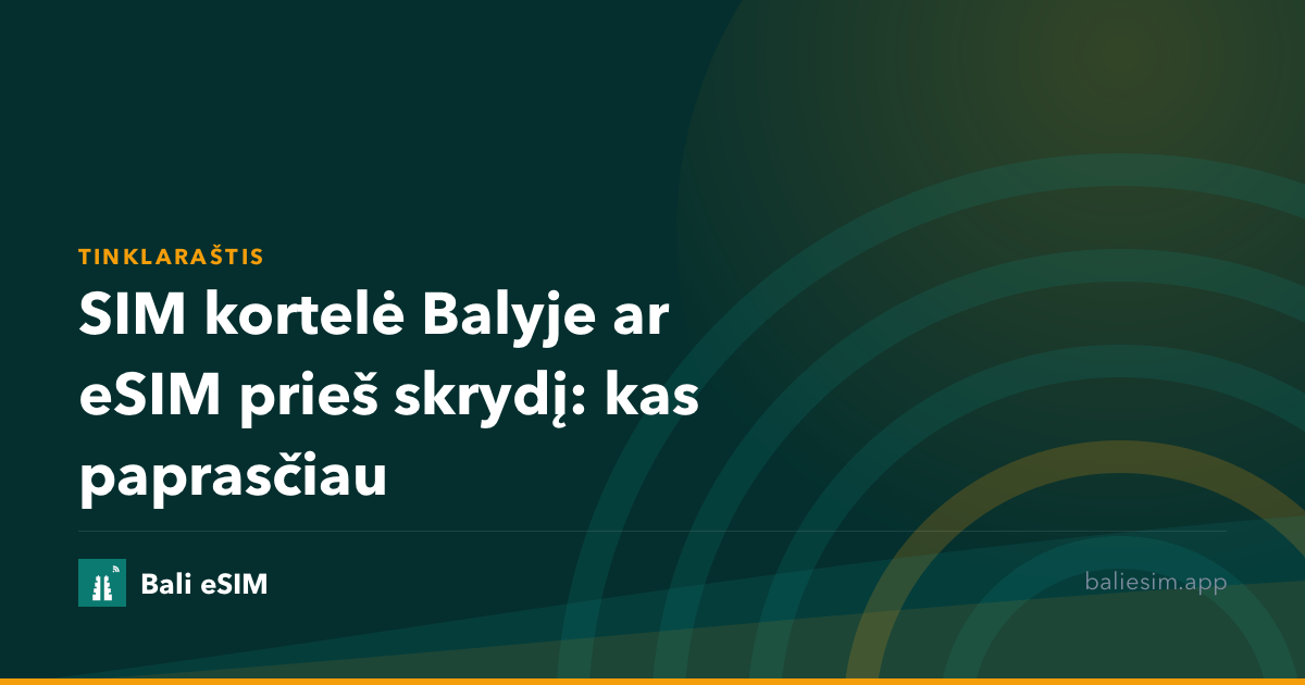 SIM kortelė Balyje ar eSIM prieš skrydį: kas paprasčiau