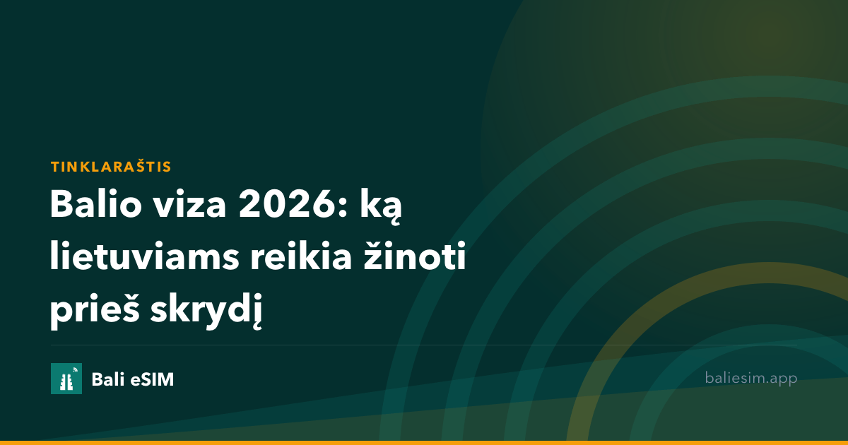 Balio viza 2026: ką lietuviams reikia žinoti prieš skrydį