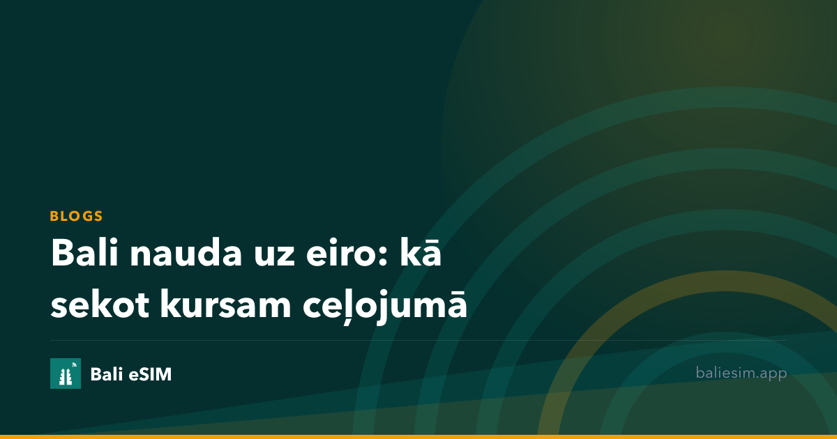 Bali nauda uz eiro: kā sekot kursam ceļojumā