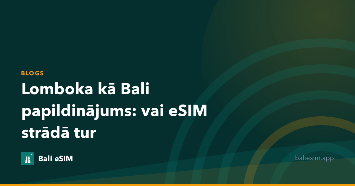 Lomboka kā Bali papildinājums: vai eSIM strādā tur