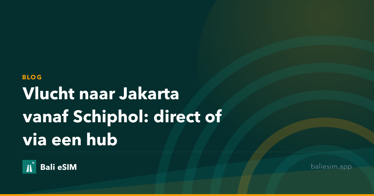 Vlucht naar Jakarta vanaf Schiphol: direct of via een hub