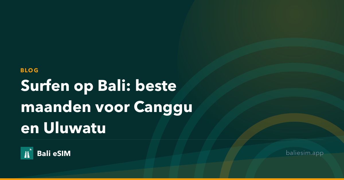 Surfen op Bali: beste maanden voor Canggu en Uluwatu