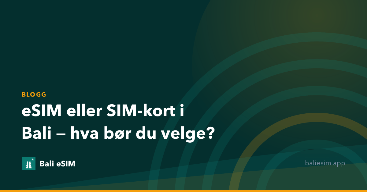 eSIM eller SIM-kort i Bali — hva bør du velge?