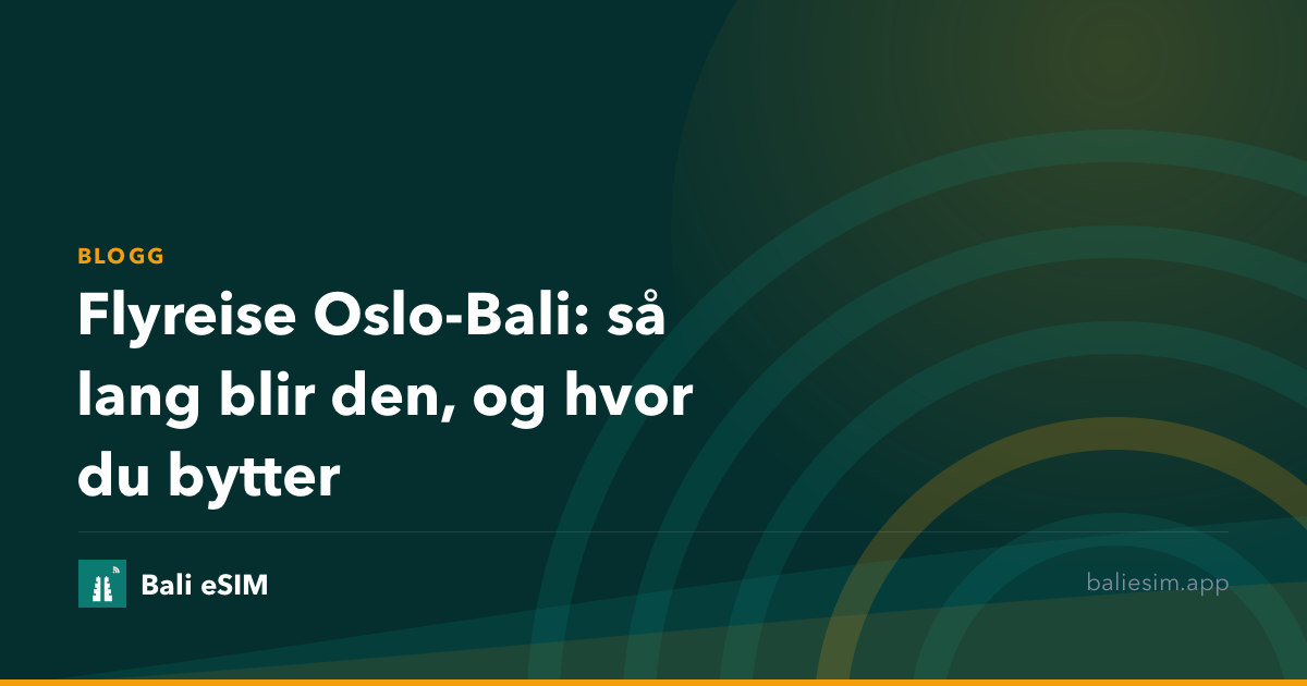 Flyreise Oslo-Bali: så lang blir den, og hvor du bytter