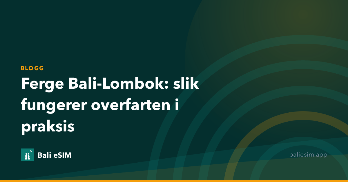 Ferge Bali-Lombok: slik fungerer overfarten i praksis
