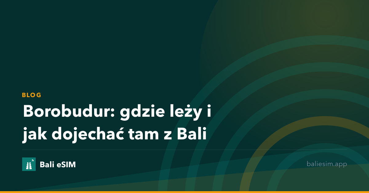 Borobudur: gdzie leży i jak dojechać tam z Bali