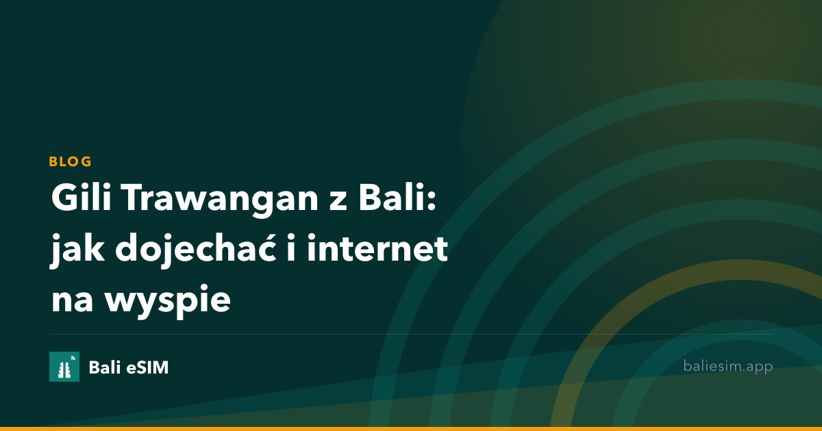 Gili Trawangan z Bali: jak dojechać i internet na wyspie