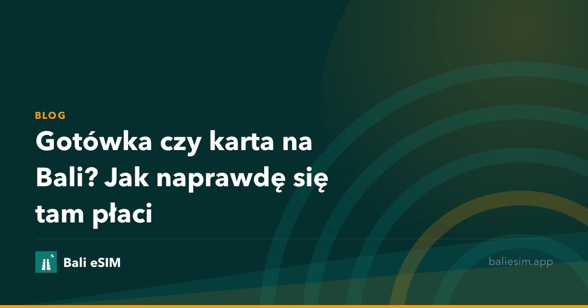 Gotówka czy karta na Bali? Jak naprawdę się tam płaci