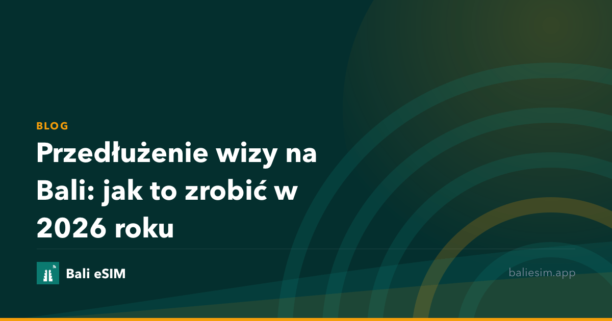 Przedłużenie wizy na Bali: jak to zrobić w 2026 roku