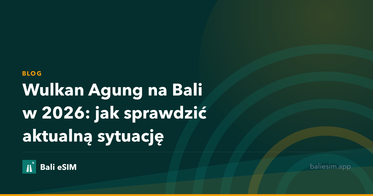 Wulkan Agung na Bali w 2026: jak sprawdzić aktualną sytuację