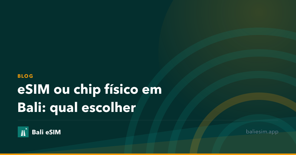 eSIM ou chip físico em Bali: qual escolher