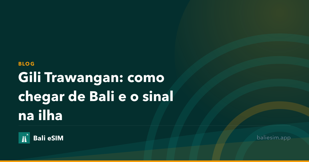 Gili Trawangan: como chegar de Bali e o sinal na ilha