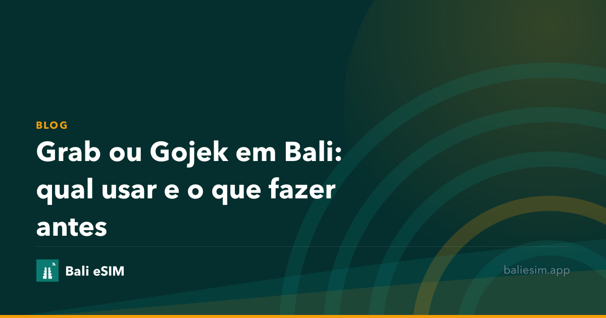 Grab ou Gojek em Bali: qual usar e o que fazer antes