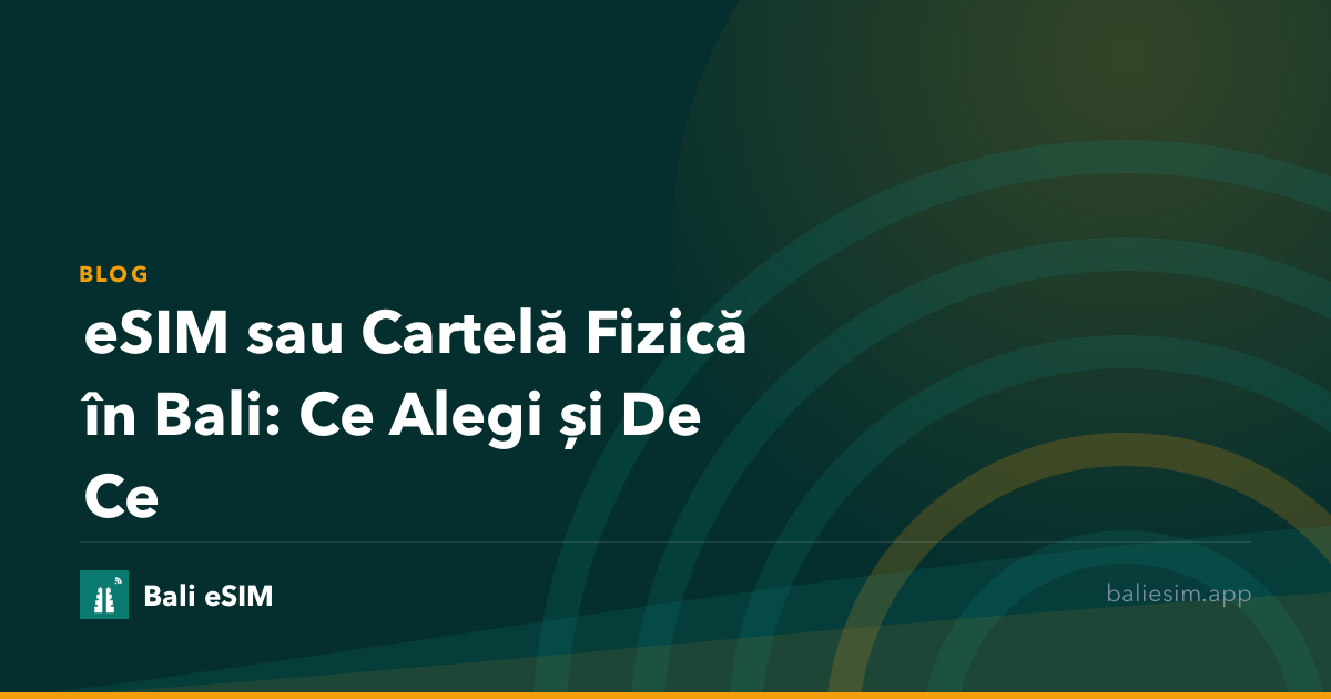 eSIM sau Cartelă Fizică în Bali: Ce Alegi și De Ce