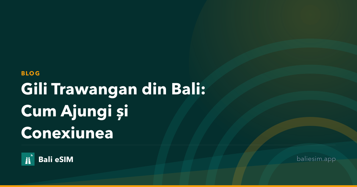 Gili Trawangan din Bali: Cum Ajungi și Conexiunea