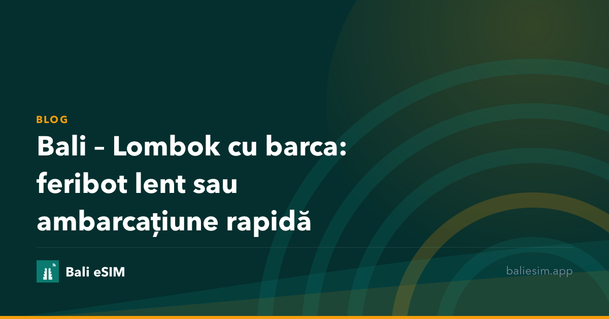 Bali – Lombok cu barca: feribot lent sau ambarcațiune rapidă