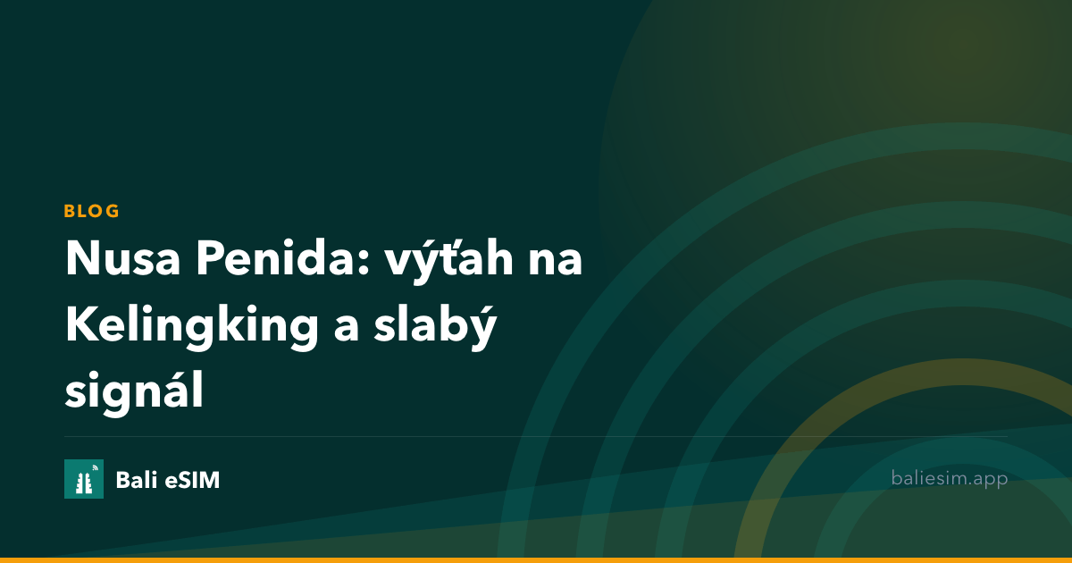 Nusa Penida: výťah na Kelingking a slabý signál