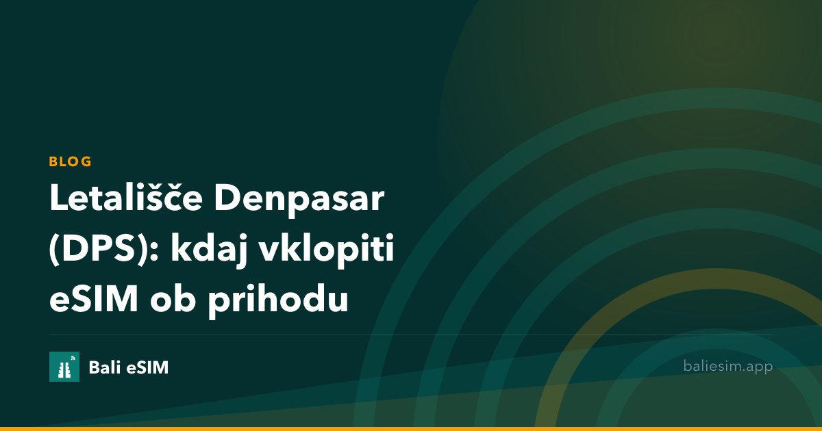Letališče Denpasar (DPS): kdaj vklopiti eSIM ob prihodu