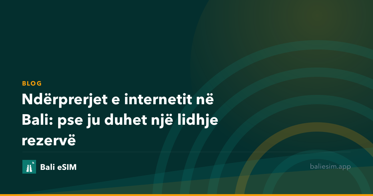 Ndërprerjet e internetit në Bali: pse ju duhet një lidhje rezervë