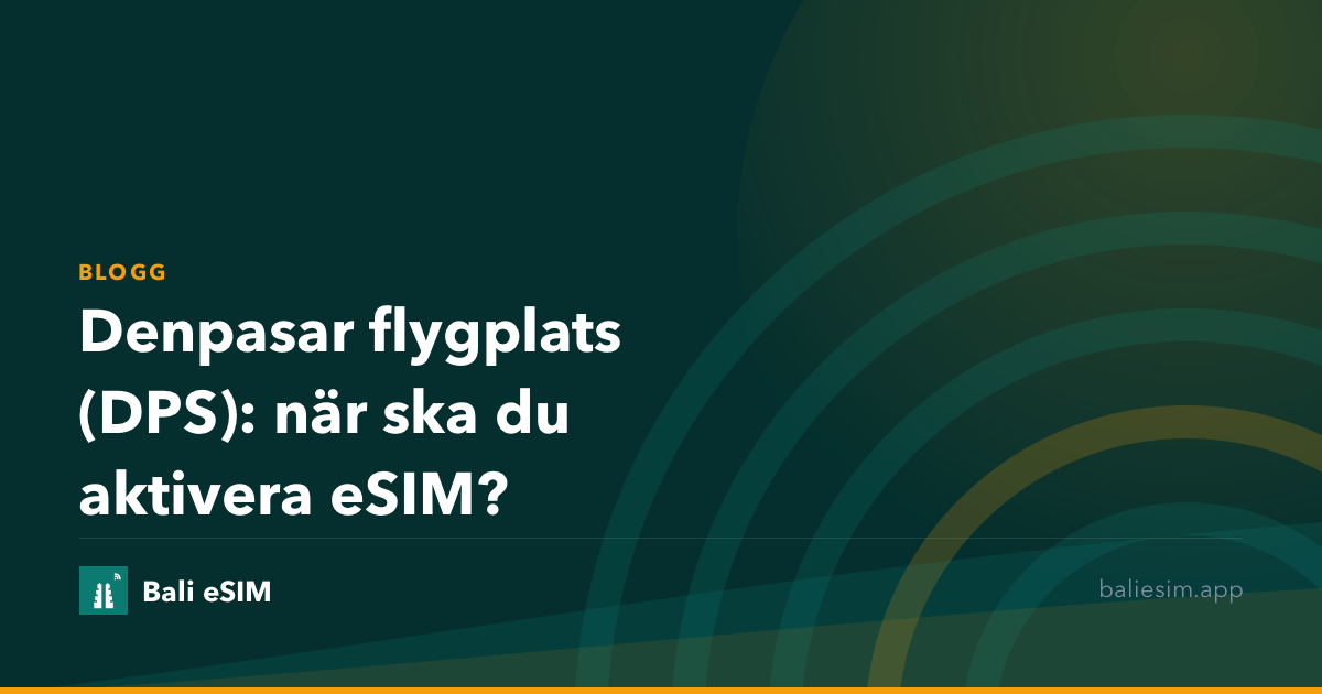 Denpasar flygplats (DPS): när ska du aktivera eSIM?